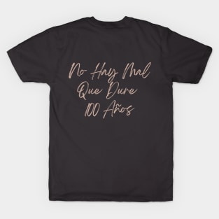 Mal Que Dure 100 Años T-Shirt